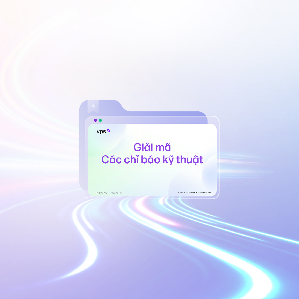 VPS | Trọn bộ tài liệu Giải mã các chỉ báo kỹ thuật 